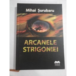    ARCANELE  STRIGONIEI  -  Mihai  SURUBARU (dedicatie si autograf)  